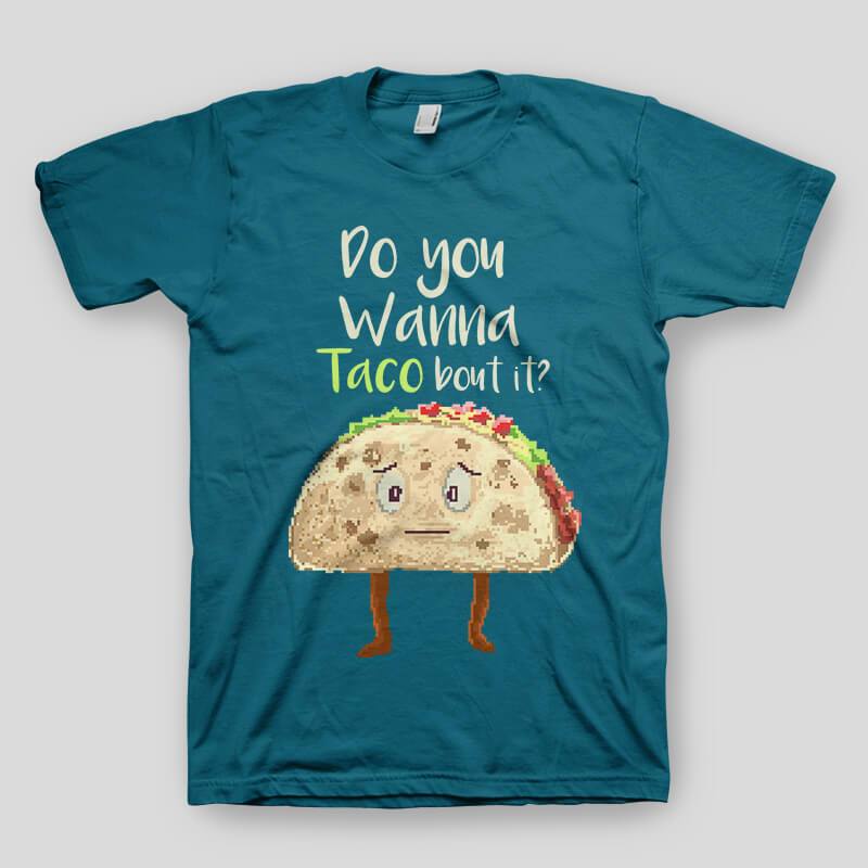 Do You Wanna Taco Bout It T-Shirt T-Shirts Hot Merch